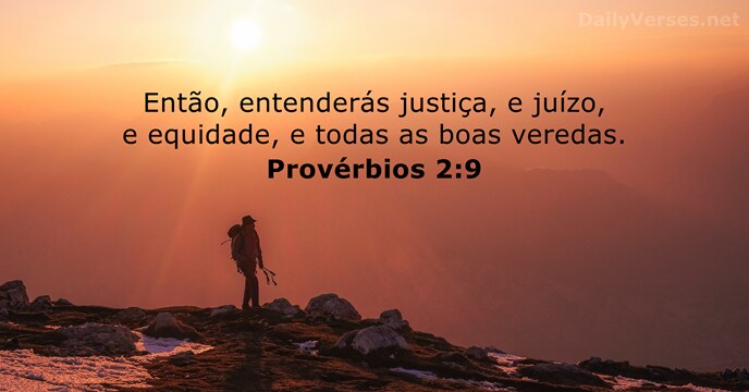 Então, entenderás justiça, e juízo, e equidade, e todas as boas veredas. Provérbios 2:9