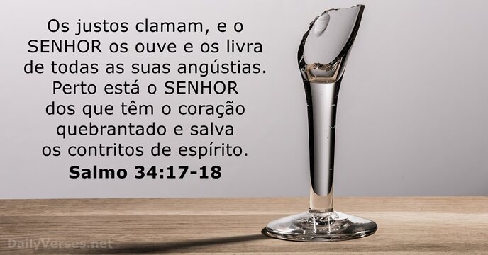 Os justos clamam, e o SENHOR os ouve e os livra de… Salmo 34:17-18