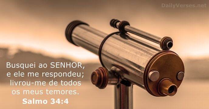 Busquei ao SENHOR, e ele me respondeu; livrou-me de todos os meus temores. Salmo 34:4