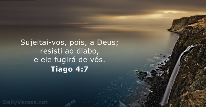 Sujeitai-vos, pois, a Deus; resisti ao diabo, e ele fugirá de vós. Tiago 4:7