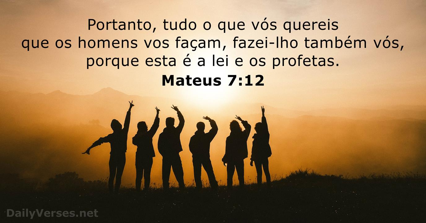 Mateus 7:12 (Faça aos outros o que gostaria que fizessem a você) - Bíblia