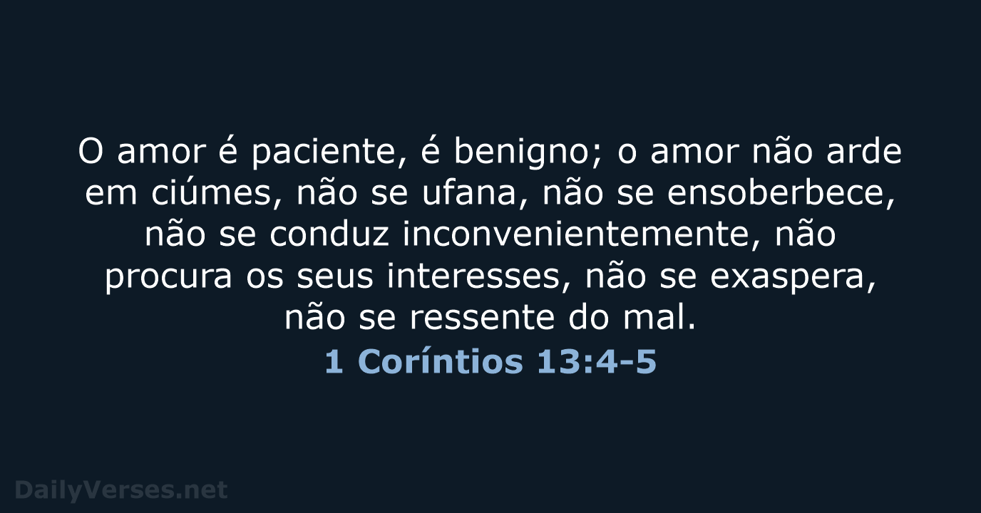 O amor é paciente, é benigno; o amor não arde em ciúmes… 1 Coríntios 13:4-5