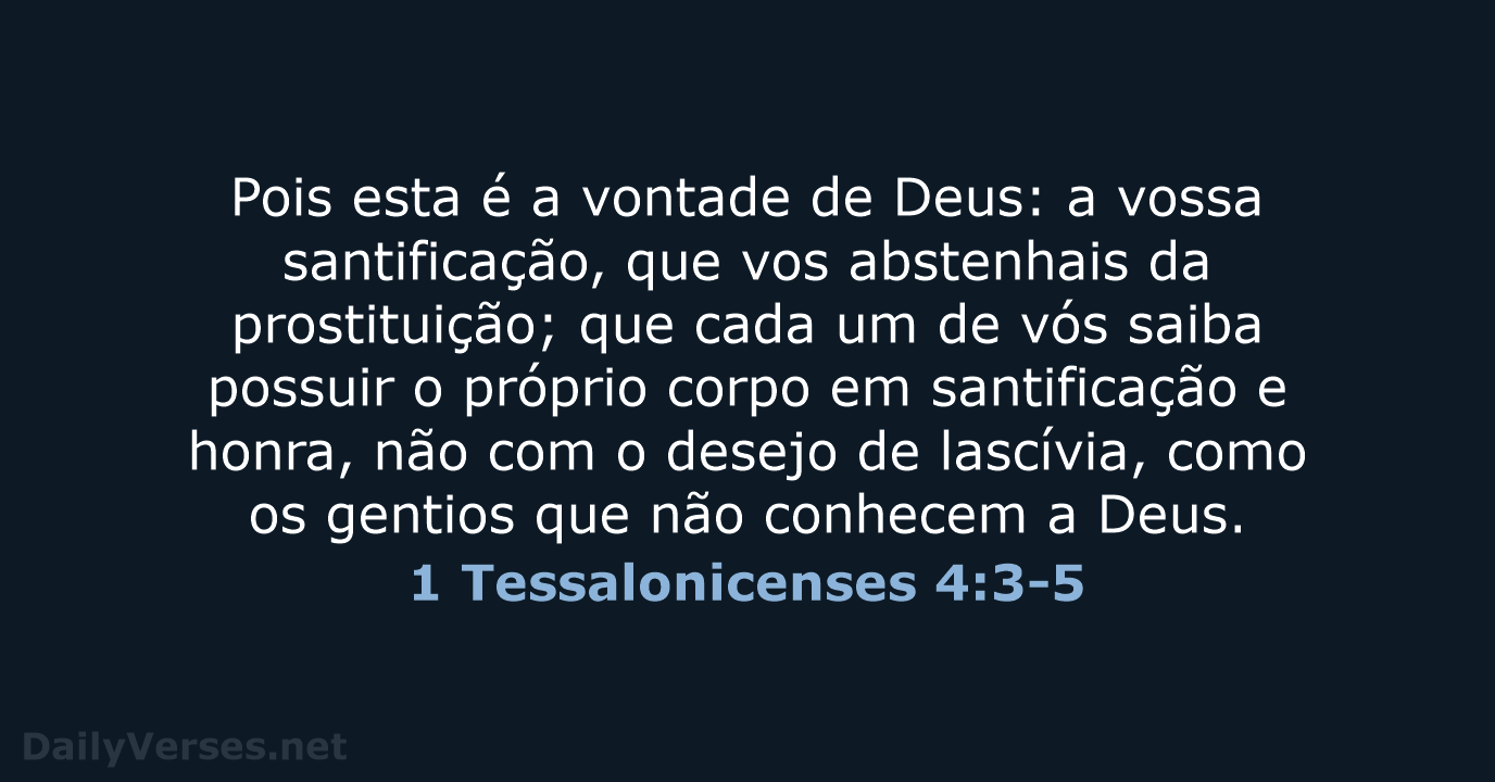 Pois esta é a vontade de Deus: a vossa santificação, que vos… 1 Tessalonicenses 4:3-5