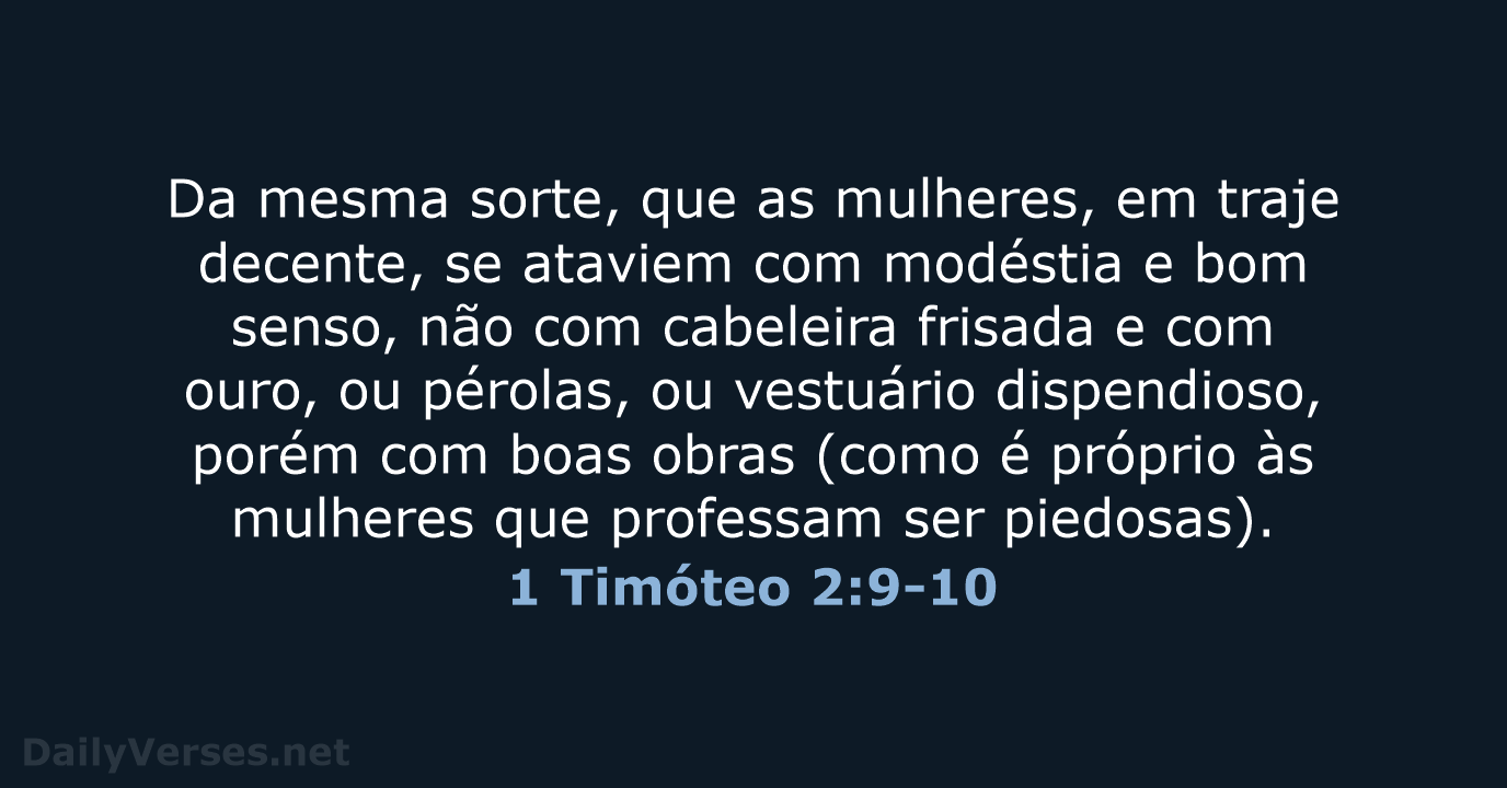 Da mesma sorte, que as mulheres, em traje decente, se ataviem com… 1 Timóteo 2:9-10