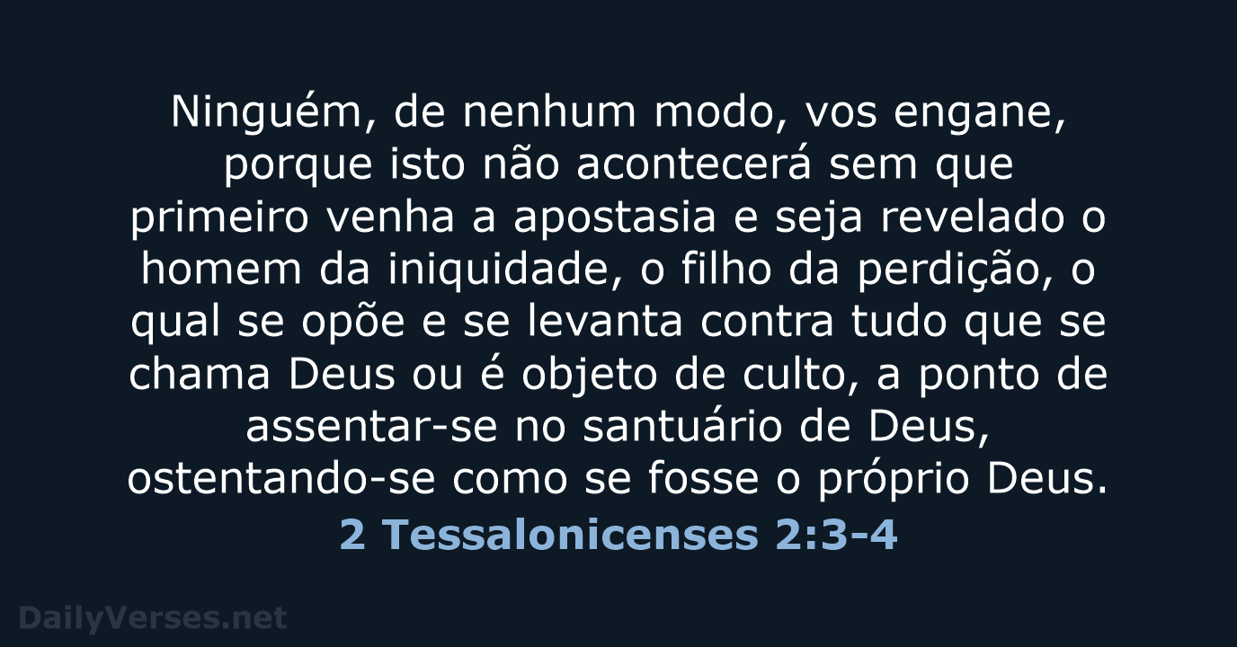 Ninguém, de nenhum modo, vos engane, porque isto não acontecerá sem que… 2 Tessalonicenses 2:3-4