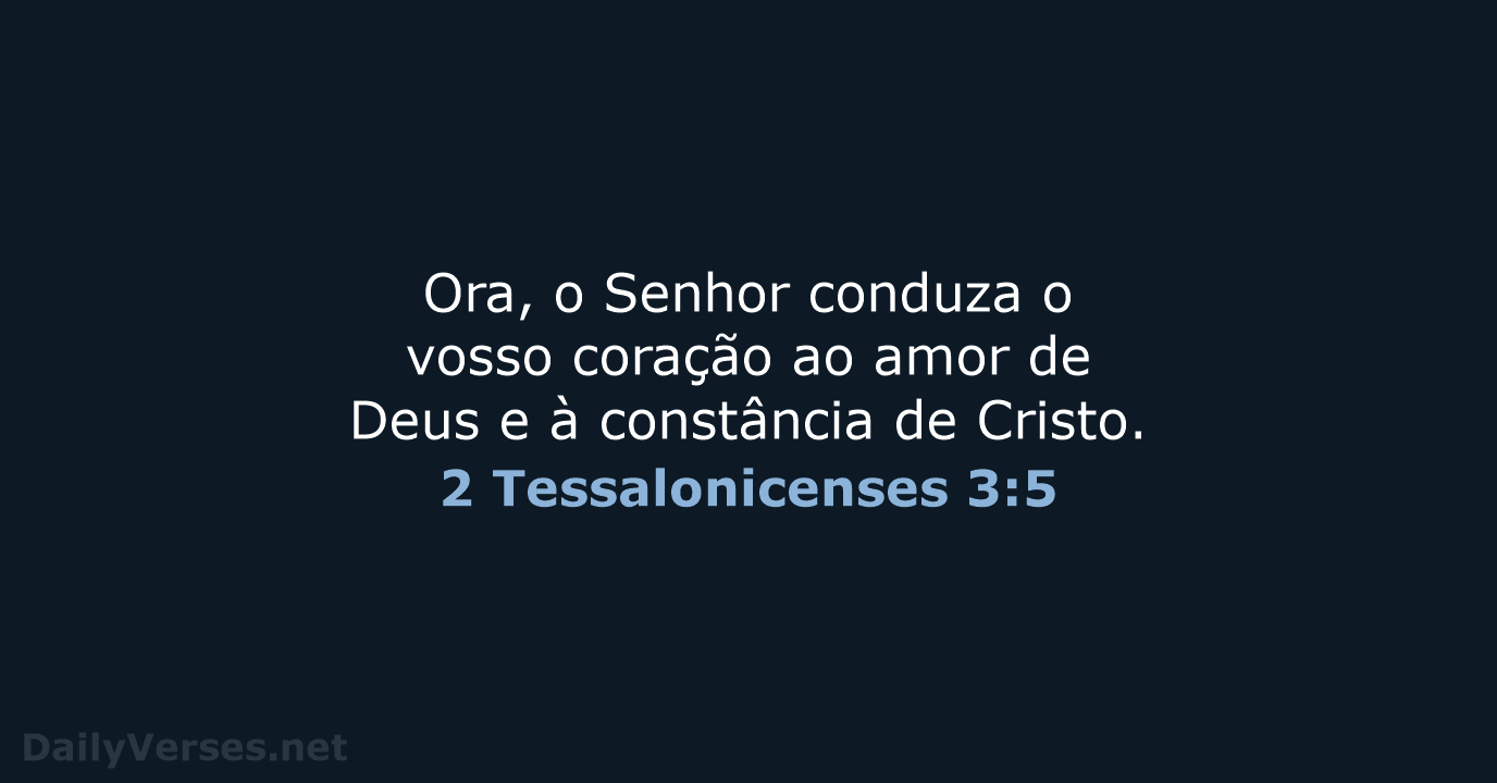 Ora, o Senhor conduza o vosso coração ao amor de Deus e… 2 Tessalonicenses 3:5