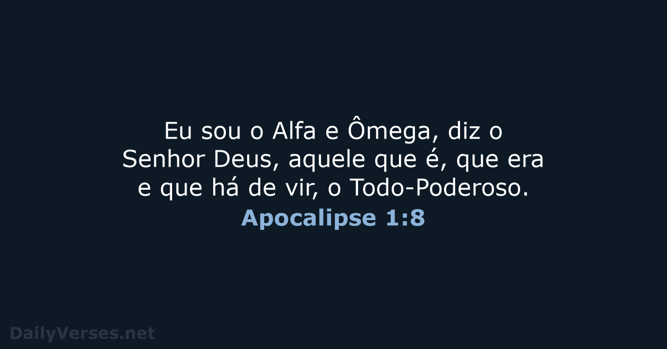 Eu sou o Alfa e Ômega, diz o Senhor Deus, aquele que… Apocalipse 1:8