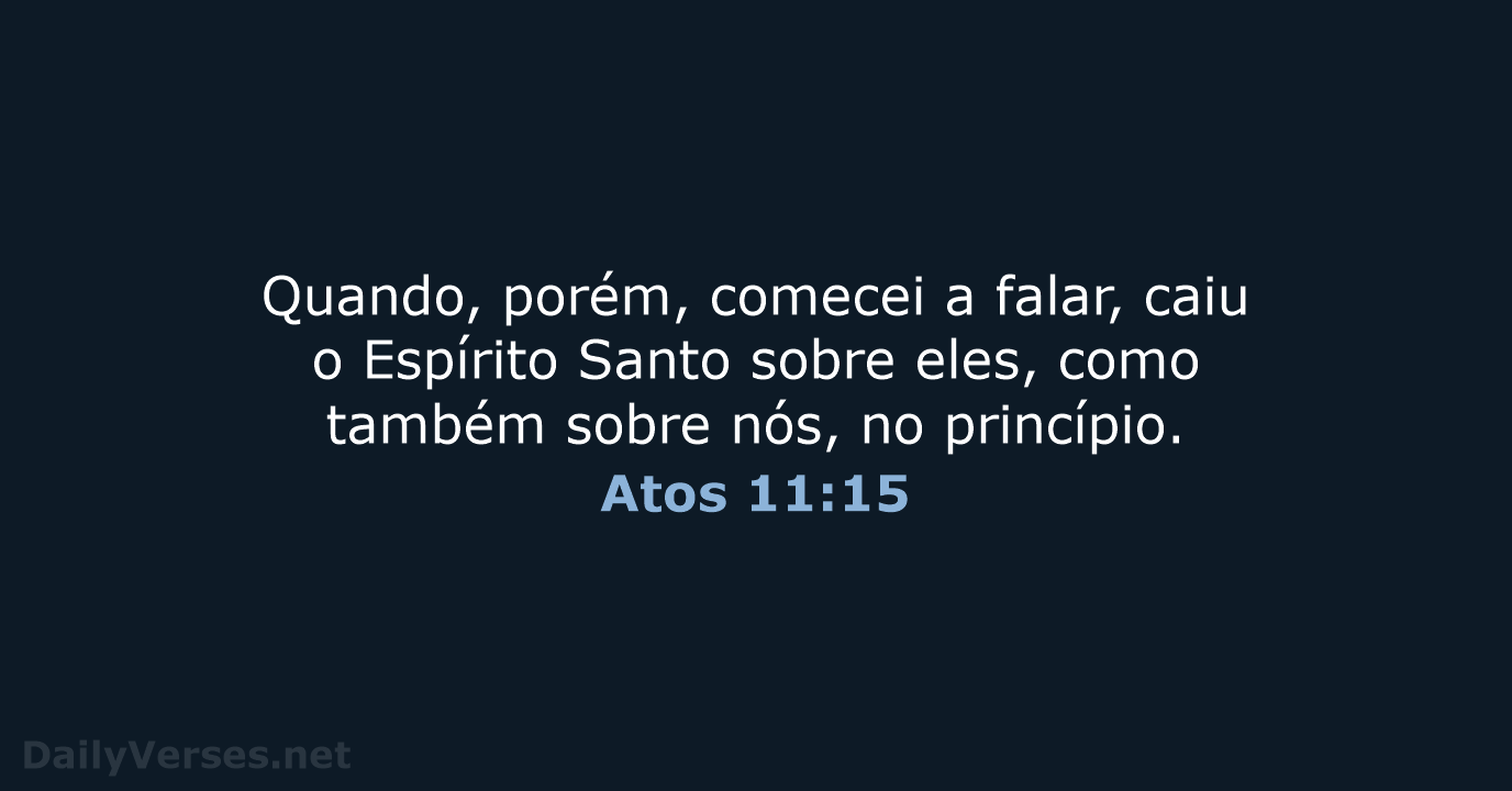 Quando, porém, comecei a falar, caiu o Espírito Santo sobre eles, como… Atos 11:15