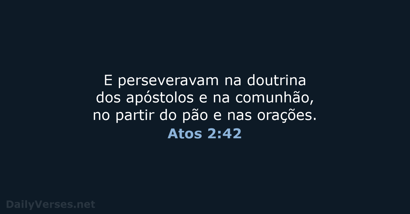 E perseveravam na doutrina dos apóstolos e na comunhão, no partir do… Atos 2:42