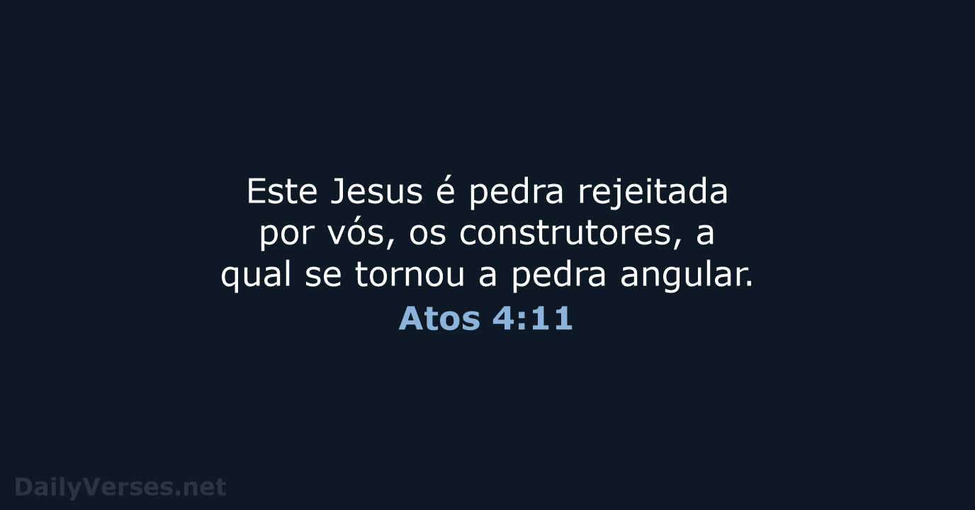 Este Jesus é pedra rejeitada por vós, os construtores, a qual se… Atos 4:11