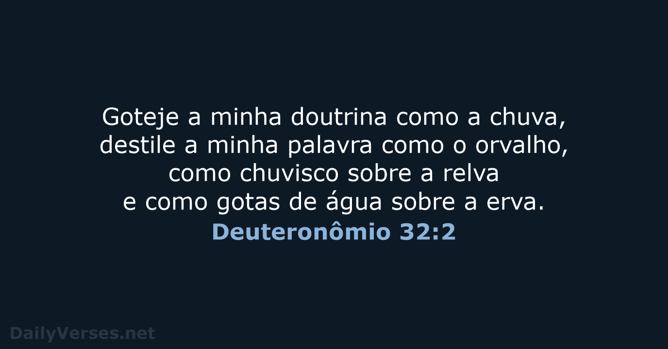 Goteje a minha doutrina como a chuva, destile a minha palavra como… Deuteronômio 32:2