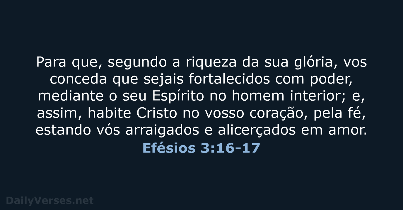 Efésios 3:16-17 - ARA