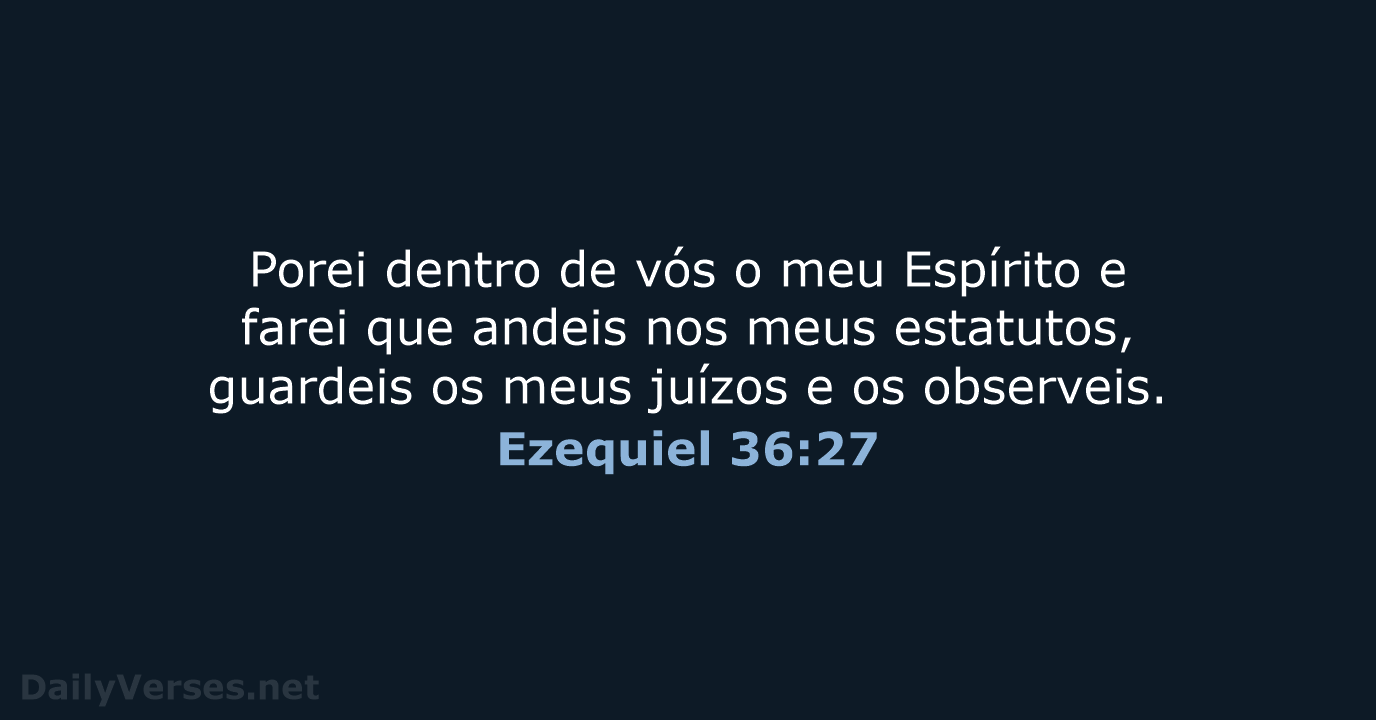 Porei dentro de vós o meu Espírito e farei que andeis nos… Ezequiel 36:27
