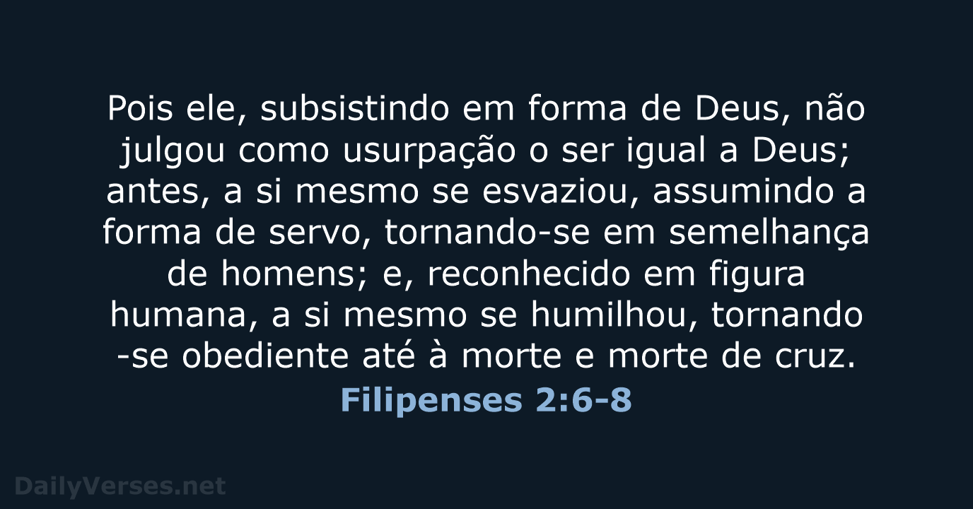 Pois ele, subsistindo em forma de Deus, não julgou como usurpação o… Filipenses 2:6-8