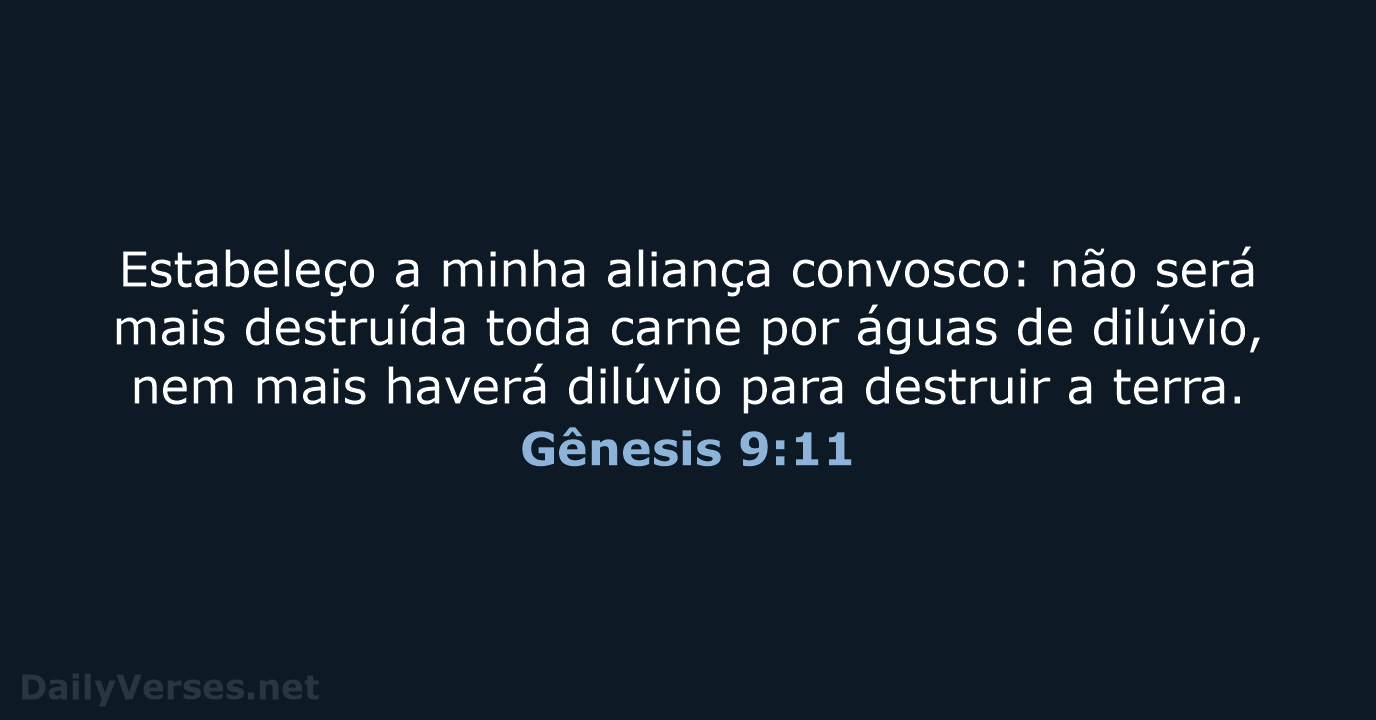 Estabeleço a minha aliança convosco: não será mais destruída toda carne por… Gênesis 9:11