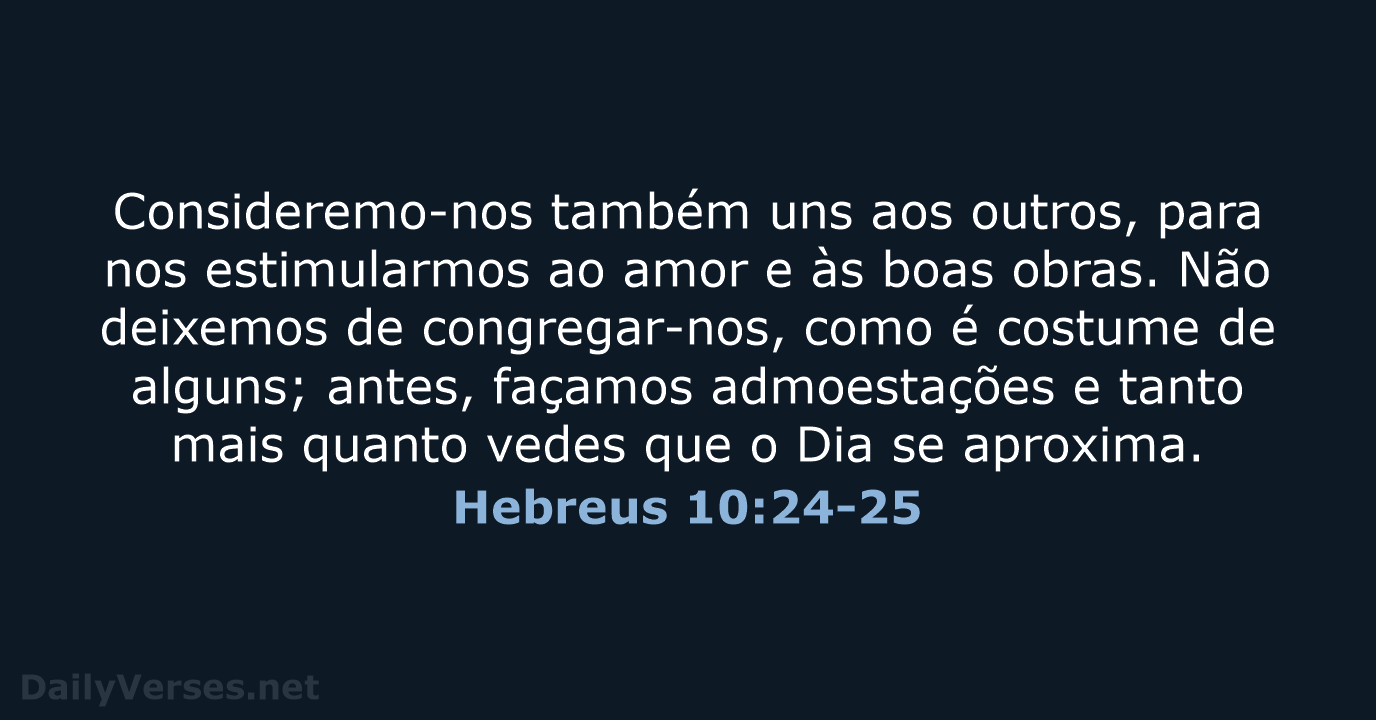 Hebreus 10:24-25 - ARA