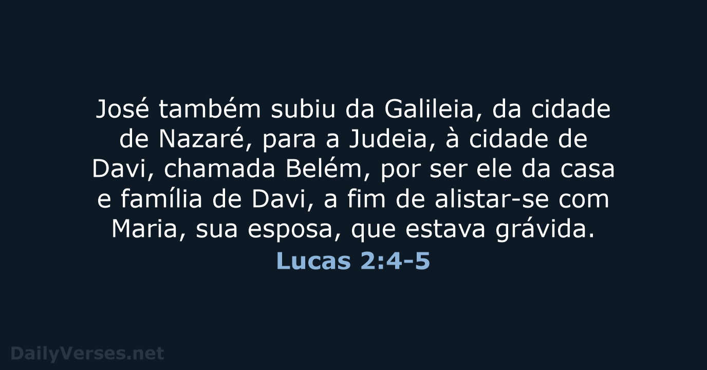 José também subiu da Galileia, da cidade de Nazaré, para a Judeia… Lucas 2:4-5