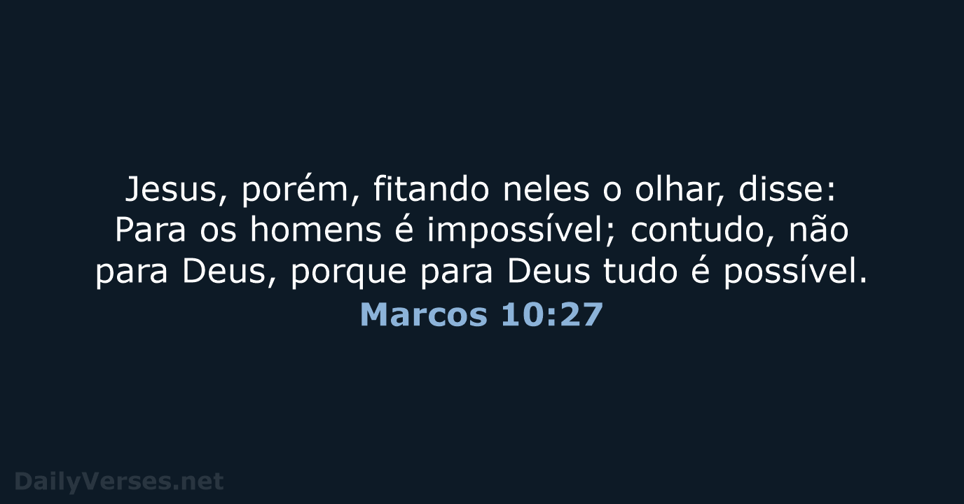 Jesus, porém, fitando neles o olhar, disse: Para os homens é impossível… Marcos 10:27