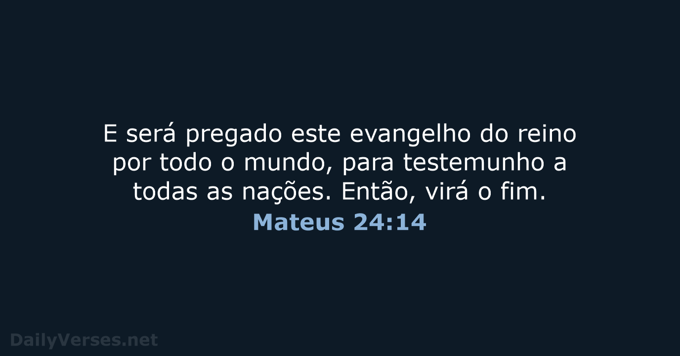 E será pregado este evangelho do reino por todo o mundo, para… Mateus 24:14