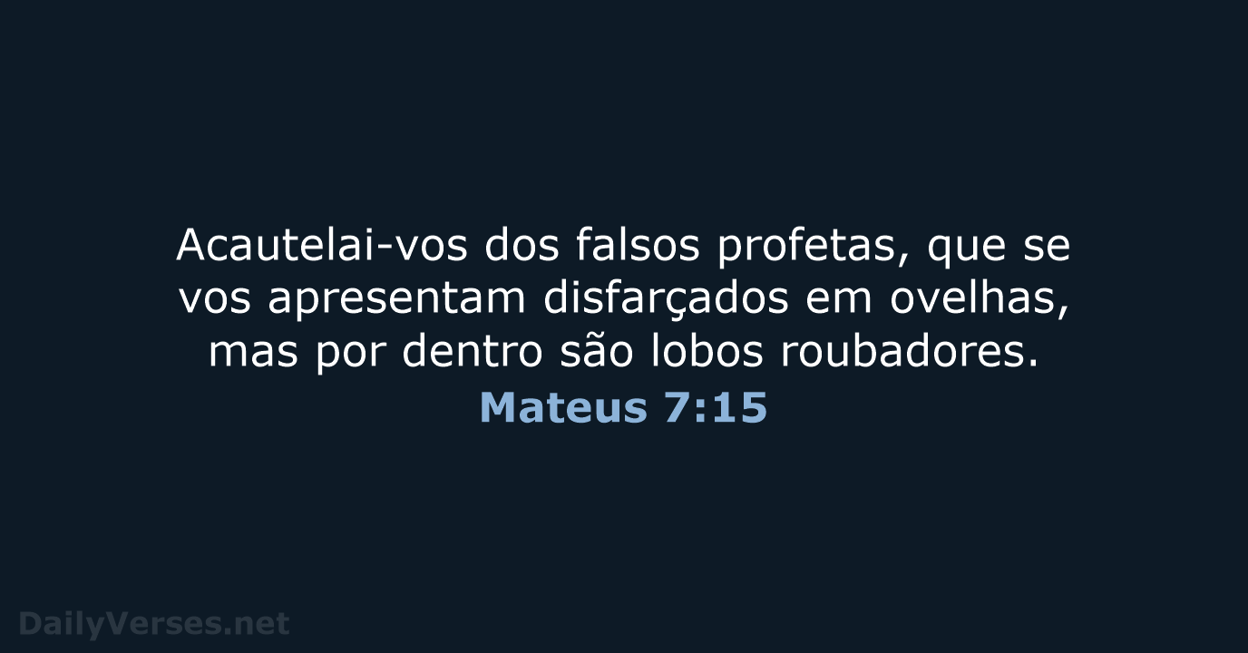 Acautelai-vos dos falsos profetas, que se vos apresentam disfarçados em ovelhas, mas… Mateus 7:15