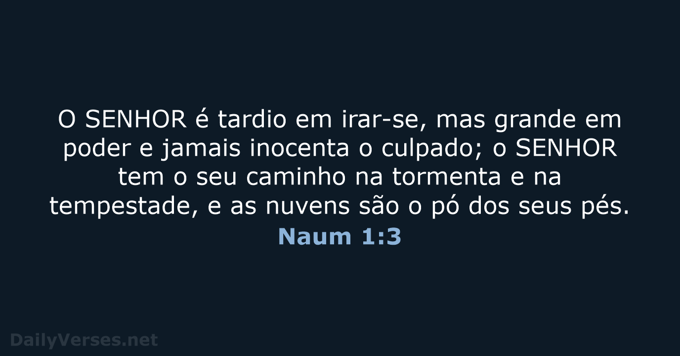 O SENHOR é tardio em irar-se, mas grande em poder e jamais… Naum 1:3