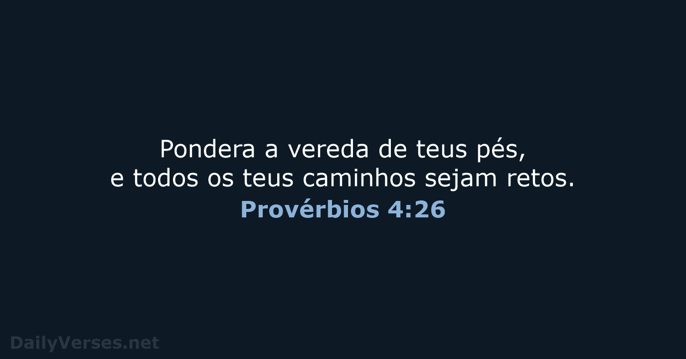 Provérbios 4:26 - ARA