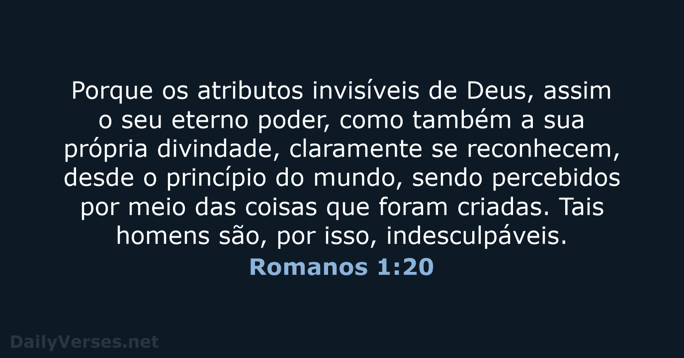 Porque os atributos invisíveis de Deus, assim o seu eterno poder, como… Romanos 1:20