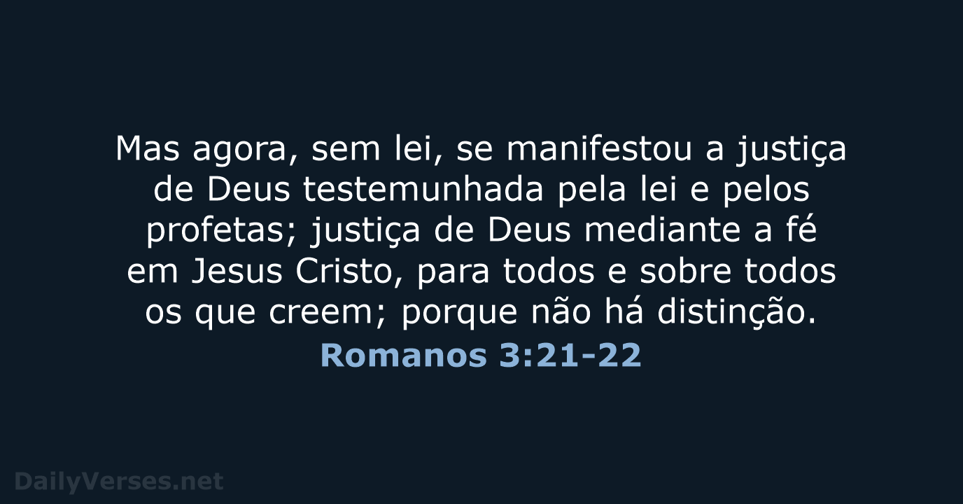 Mas agora, sem lei, se manifestou a justiça de Deus testemunhada pela… Romanos 3:21-22