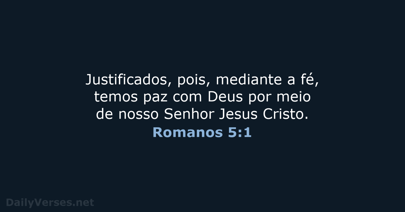 Justificados, pois, mediante a fé, temos paz com Deus por meio de… Romanos 5:1