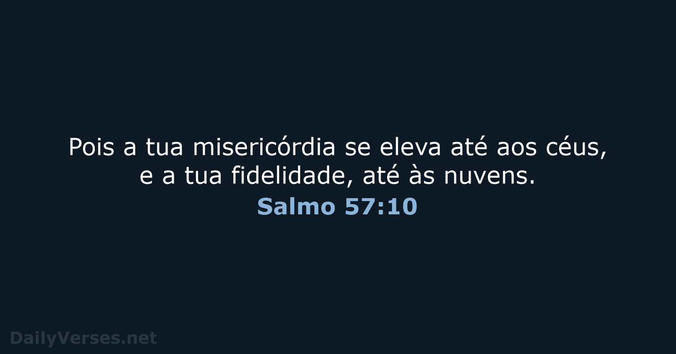 Salmo 57:10 - ARA