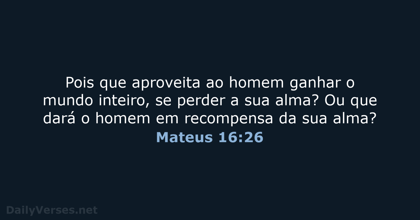 Mateus 16:26 - ARC