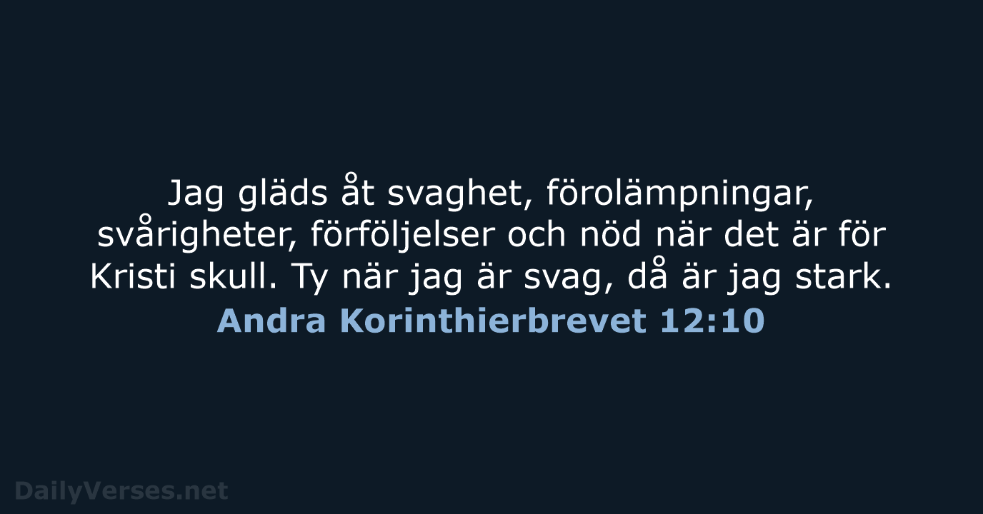 Jag gläds åt svaghet, förolämpningar, svårigheter, förföljelser och nöd när det är… Andra Korinthierbrevet 12:10