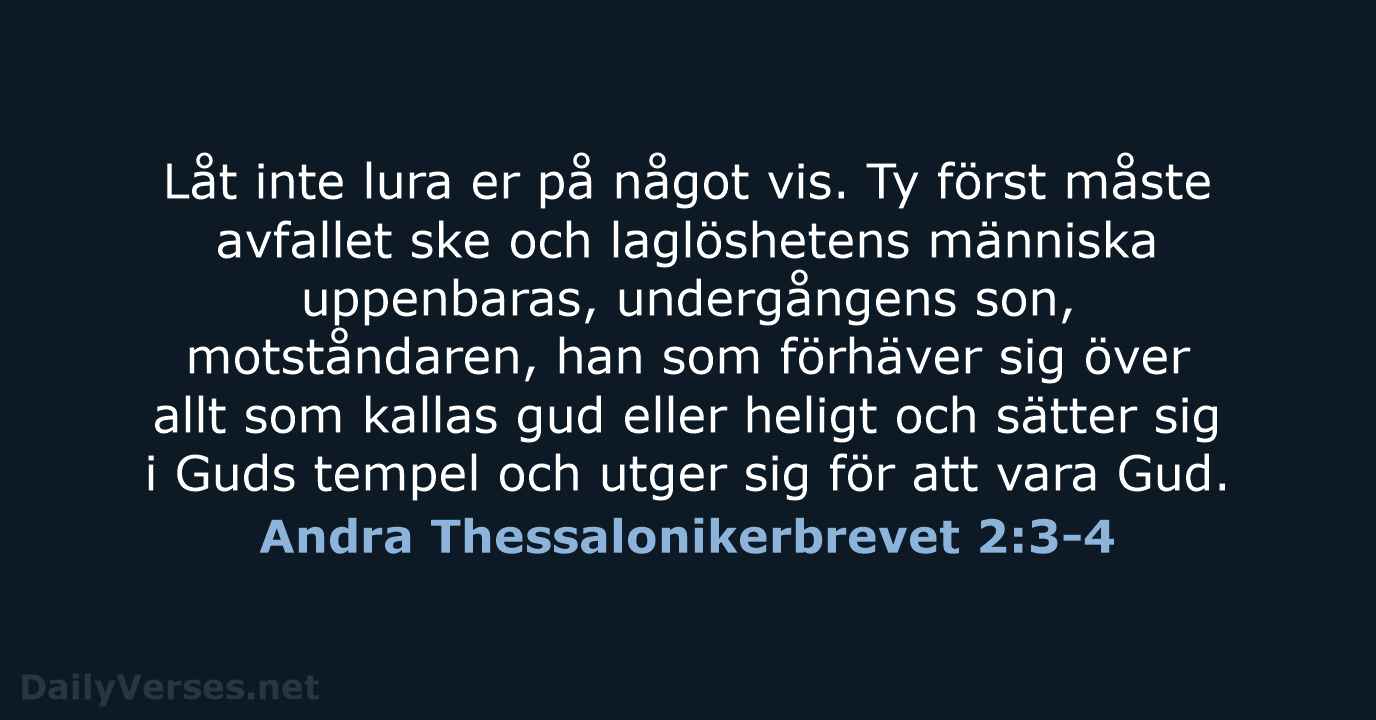 Låt inte lura er på något vis. Ty först måste avfallet ske… Andra Thessalonikerbrevet 2:3-4