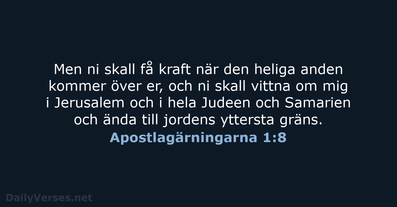 Men ni skall få kraft när den heliga anden kommer över er… Apostlagärningarna 1:8