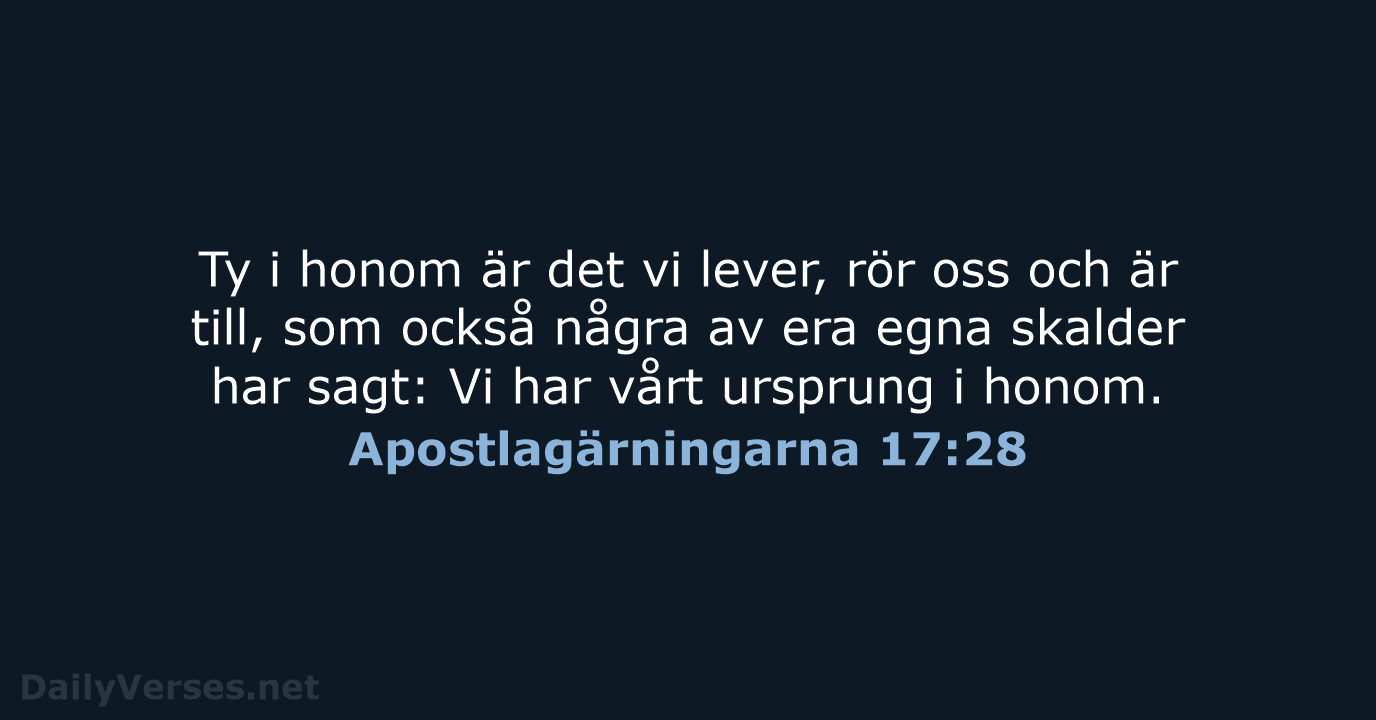Ty i honom är det vi lever, rör oss och är till… Apostlagärningarna 17:28