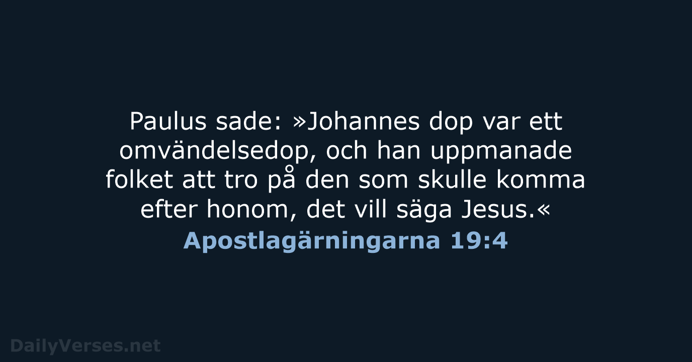 Paulus sade: »Johannes dop var ett omvändelsedop, och han uppmanade folket att… Apostlagärningarna 19:4