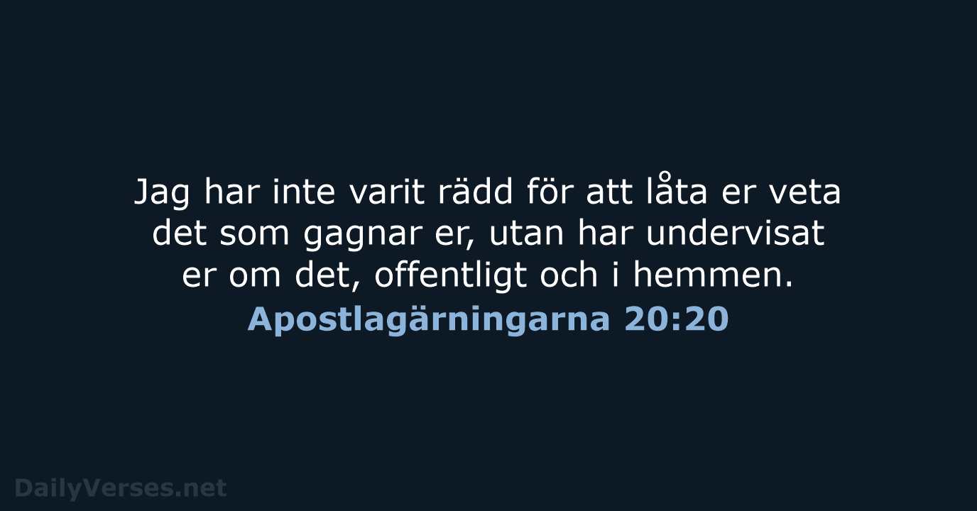 Jag har inte varit rädd för att låta er veta det som… Apostlagärningarna 20:20