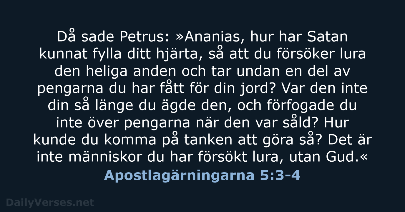 Då sade Petrus: »Ananias, hur har Satan kunnat fylla ditt hjärta, så… Apostlagärningarna 5:3-4