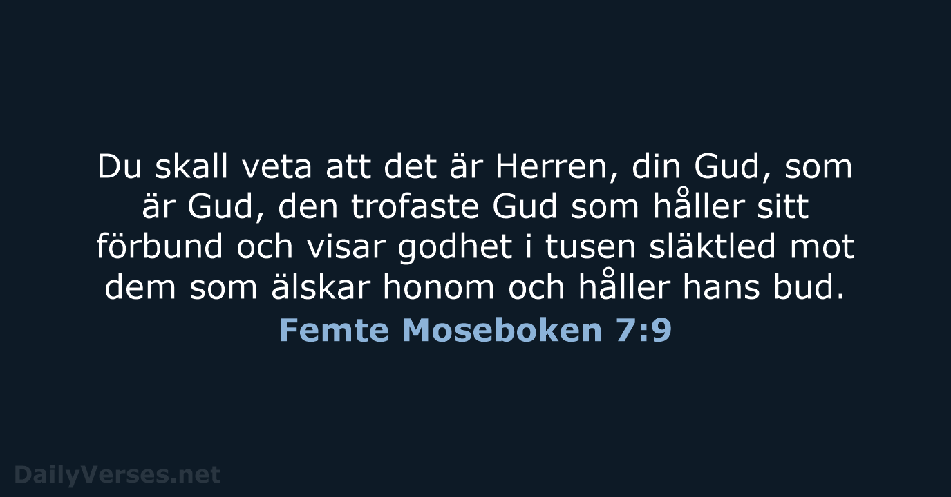 Du skall veta att det är Herren, din Gud, som är Gud… Femte Moseboken 7:9