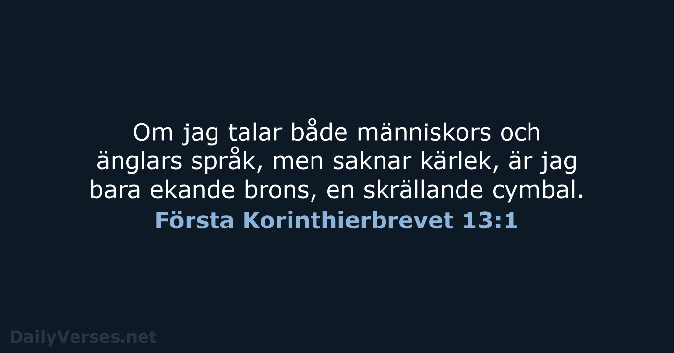 Om jag talar både människors och änglars språk, men saknar kärlek, är… Första Korinthierbrevet 13:1