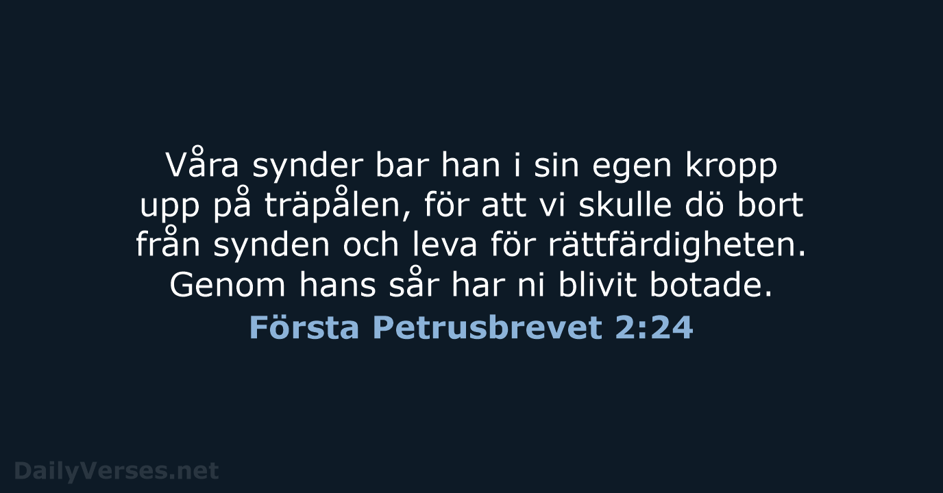 Våra synder bar han i sin egen kropp upp på träpålen, för… Första Petrusbrevet 2:24