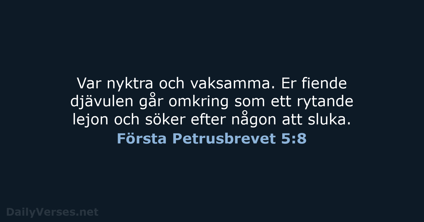 Var nyktra och vaksamma. Er fiende djävulen går omkring som ett rytande… Första Petrusbrevet 5:8