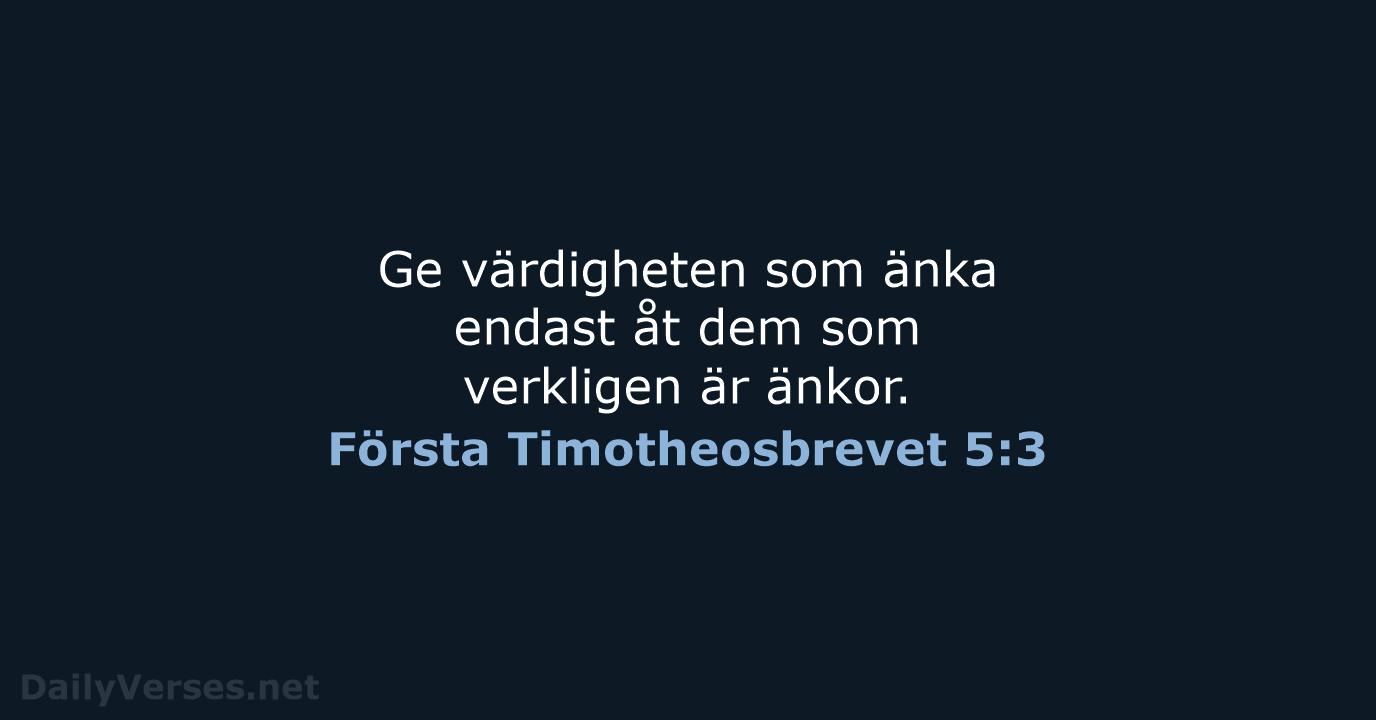 Ge värdigheten som änka endast åt dem som verkligen är änkor. Första Timotheosbrevet 5:3