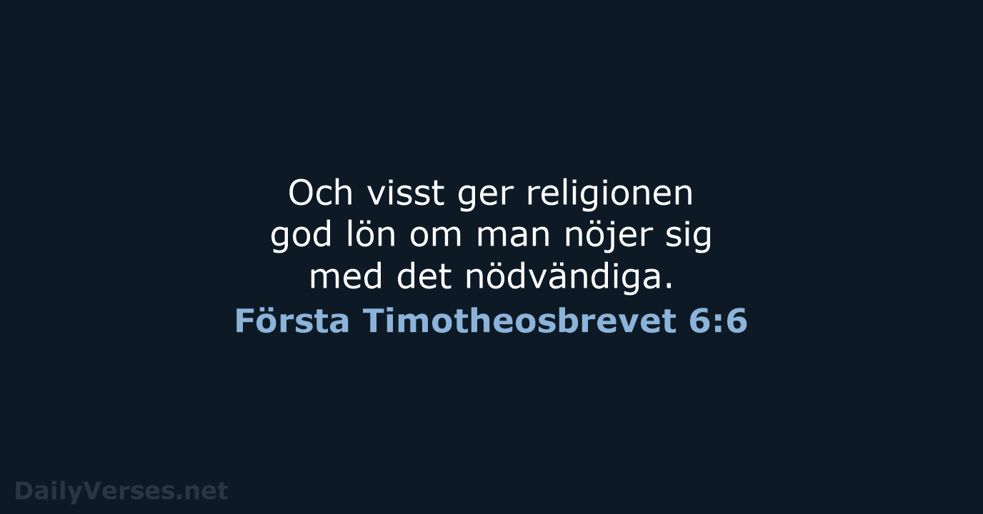 Och visst ger religionen god lön om man nöjer sig med det nödvändiga. Första Timotheosbrevet 6:6