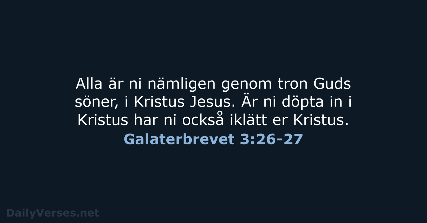 Alla är ni nämligen genom tron Guds söner, i Kristus Jesus. Är… Galaterbrevet 3:26-27