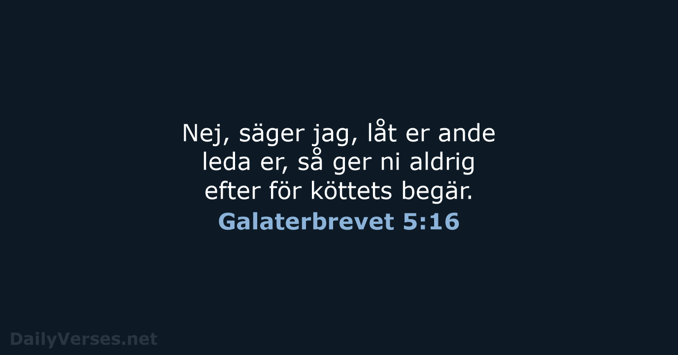 Nej, säger jag, låt er ande leda er, så ger ni aldrig… Galaterbrevet 5:16