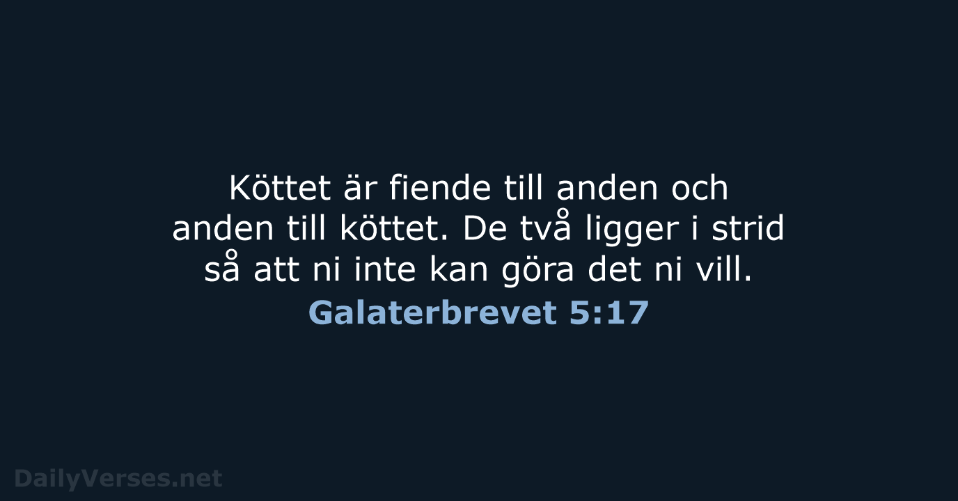 Köttet är fiende till anden och anden till köttet. De två ligger… Galaterbrevet 5:17