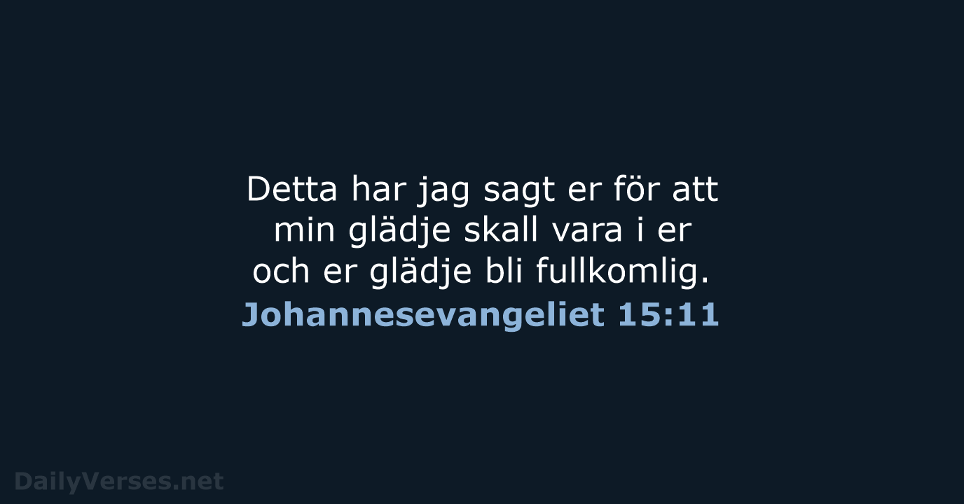 Johannesevangeliet 15:11 - B2000