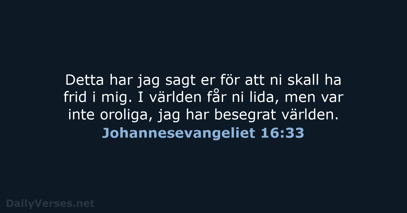 Detta har jag sagt er för att ni skall ha frid i… Johannesevangeliet 16:33