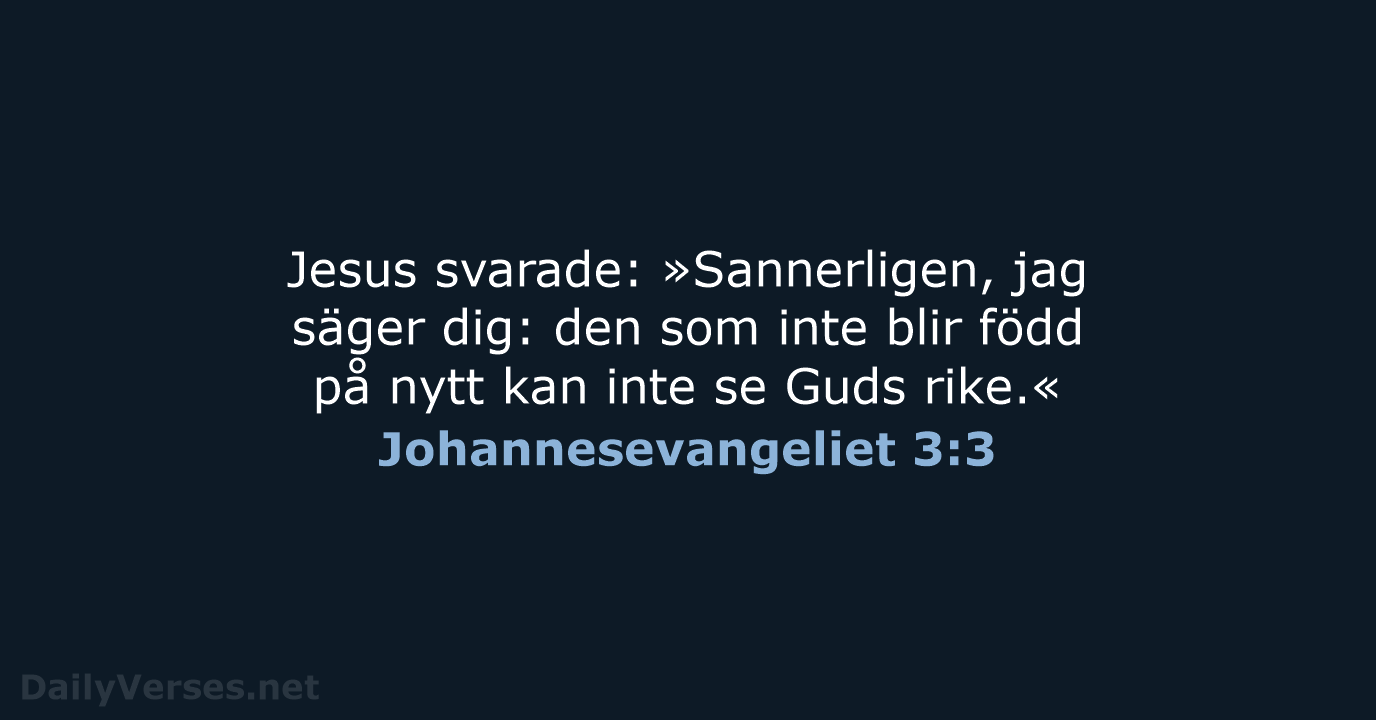 Jesus svarade: »Sannerligen, jag säger dig: den som inte blir född på… Johannesevangeliet 3:3